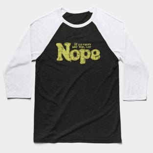 If You Can`t Say Yep, Say Nope Baseball T-Shirt